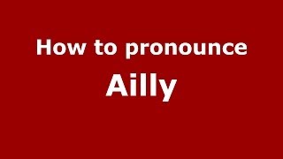 How to pronounce Ailly