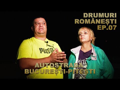 DRUMURI ROMÂNEȘTI, EP.07 - AUTOSTRADA BUCUREȘTI-PITEȘTI ȘI CONCLUZIILE SERIALULUI