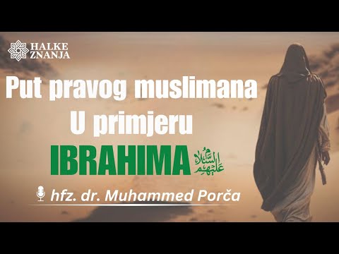 Put Pravog Muslimana u primjeru Ibrahima, alejhisselam, 1 dio - hfz. dr. Muhammed Fadil Porča