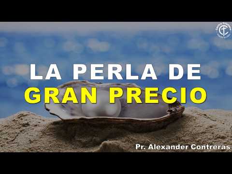 La Perla de Gran Precio. Predíca: Pr. Alexander Contreras. 05-04-26