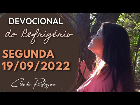 19/09/2022 - Devocional do Refrigério - Reflexão e oração de hoje - Cláudia Rodrigues