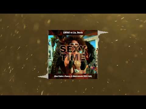 LMFAO vs Liu, Derrix - Sexy Time (Don Pablo x Pancza & Mattrecords 2023 Edit)