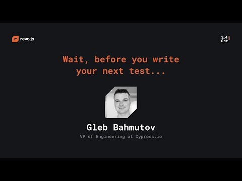 revo.js 2019 - Gleb Bahmutov - Wait, before you write your next test...