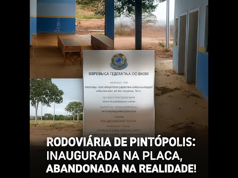 RODOVIÁRIA DE PINTÓPOLIS: INAUGURADA NA PLACA, ABANDONADA NA REALIDADE!