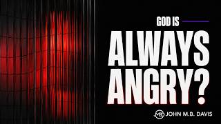 GOD IS: Always Angry? || The Formation Room with Pastor John M.B. Davis
