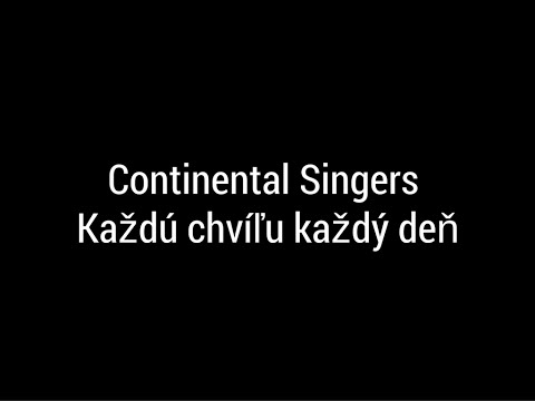 Continental Singers - Každú chvíľu, každý deň - Lyrics