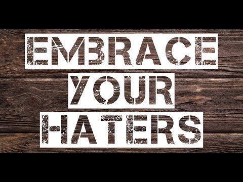Embrace Your Haters