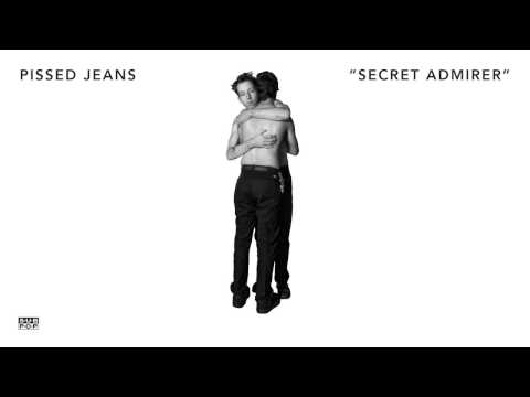 Pissed Jeans - Secret Admirer