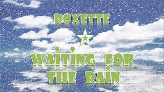 Roxette - Waiting For the Rain (Lyrics)