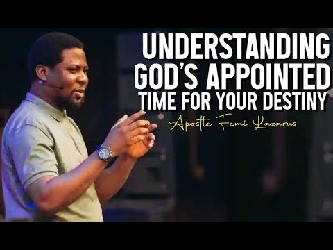 Understanding God’s Appointed Time for Your Destiny | Apostle Femi Lazarus