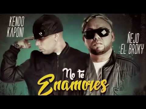 No Te Enamores - Ñejo FT Kendo Kaponi
