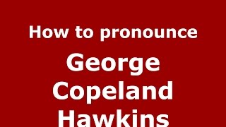How to pronounce George Copeland Hawkins
