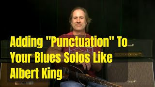 Blues Soloing Lesson | Albert King Style Punctuation On Licks And Phrases