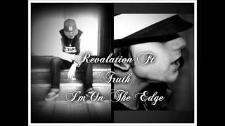 Revalation Ft Truth - I'm On The Edge