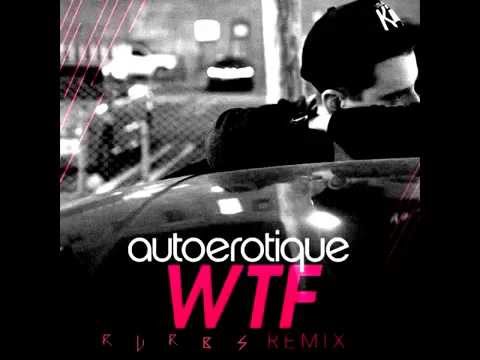 Autoerotique - WTF (RVRBS Remix)