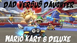 DAUGHTER VERSUS DAD - MARIO KART 8 DELUXE