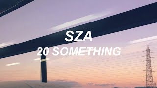 sza // 20 something (LYRICS)