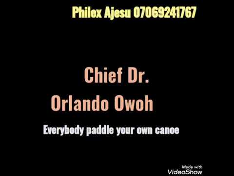 Chief Dr Orlando OWOH ..... Everybody paddle your canoe