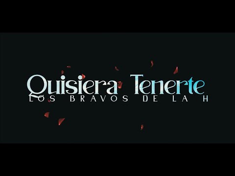 Los Bravos De La H - Quisiera Tenerte