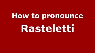 How to pronounce Rasteletti