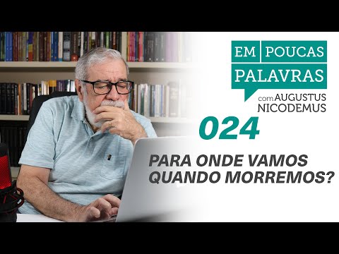 Ao morrer, dormimos até a volta de Cristo? Se não, onde ficamos nesse tempo? | #AugustusNicodemus