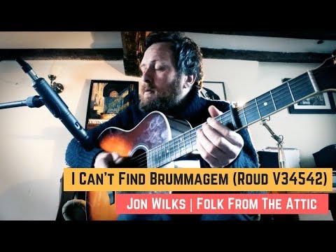 I Can't Find Brummagem (Roud V34542) | Jon Wilks