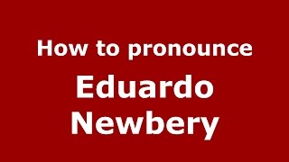 How to pronounce Eduardo Newbery