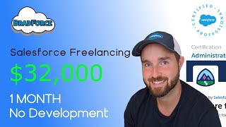 Salesforce Admin Freelancing - $32,000 in 1 Month - Learn How You Can Do It