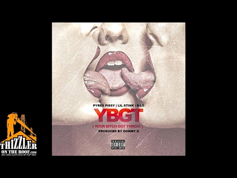 Pyrex Pissy x Lil Stink x D-Lo - YBGT [Prod. Dommy D.] [Thizzler.com]