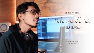 Download lagu KERISPATIH - BILA RASAKU INI RASAMU || OZANEBILL (cover) mp3