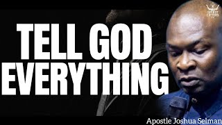 TELL GOD ABOUT IT ALL, TELL HIM EVERYTHING 🔥🔥🔥 Apostle Joshua Selman