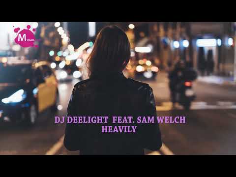 Dj Deelight - Heavily Feat. Sam Welch