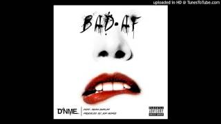 D&#39;NME - Bad AF ft. Adam Duncan