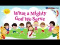 What a Mighty God We Serve | Christian Songs For Kids