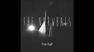 The narwhals- i&#39;m full