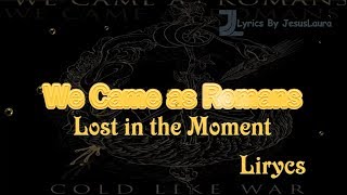 We Came as Romans - Lost in the Moment - Lyrics By Jesus Laura