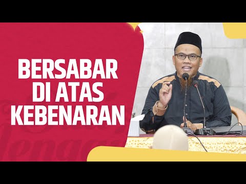 Bersabar Di Atas Kebenaran - Ustadz Dr. (Hc). Kholiful Hadi, MM