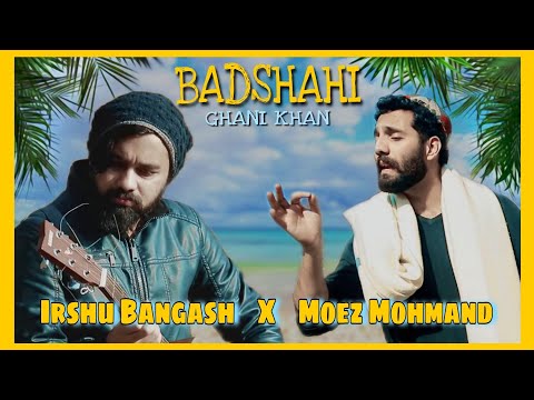 Badshahi | Moez uddin mohmand & Irshu Bangash | Ghani Khan | Pashto new songs 2021 - pashto songs