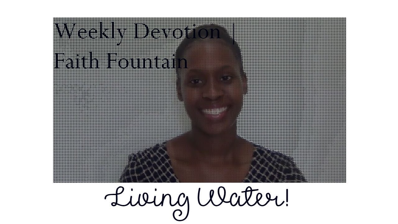 Weekly Devotion- Living Water! | Faith Fountain