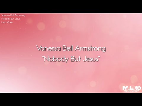 Vanessa Bell Armstrong - Nobody But Jesus (Lyric Video)