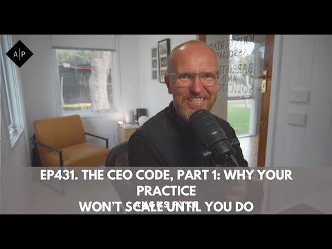 Ep431. The CEO Code, Part 1: Why Your Practice Won’t Scale Until You Do. Angus Pyke