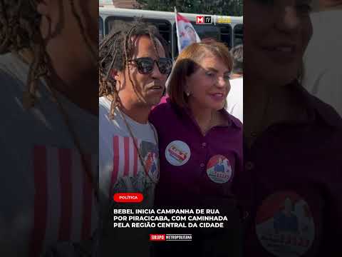BEBEL INICIA CAMPANHA DE RUA POR PIRACICABA, COM CAMINHADA PELA REGIÃO CENTRAL DA CIDADE