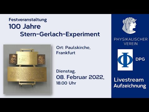 100 Jahre Stern-Gerlach-Experiment (Aufzeichnung der Festveranstaltung vom 8.02.2022)