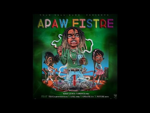 APAW FISTRE - Keke Le Roi, T-Prince TRG, Tecca Juction Plug, Loll TBK, Update 114, Future BNN