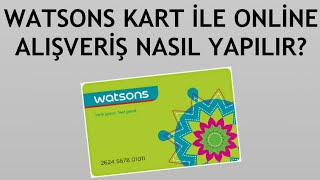 Watsons Kart İle Online Alışveriş Nasıl Yapılır?