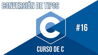 CONVERSIÓN DE TIPOS EN C |  CURSO DE C #16