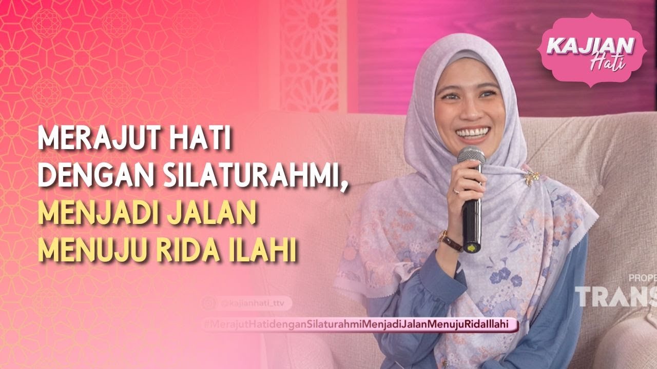 Merajut Hati dengan Silaturahmi Menjadi Jalan Menuju Rida Ilahi - KAJIAN HATI (28/03/26) P1