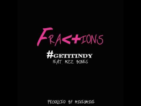 Fractions - #GetItIndy ft. Mzz Bones (Prod By Mike3Mike)