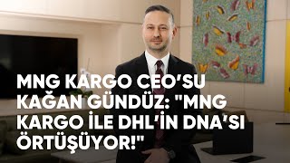 Kağan Gündüz: MNG Kargo ile DHL’in DNA’sı örtüşüyor! | #eticaret #ecommerce #mng