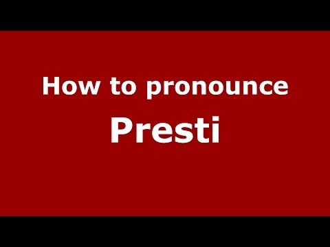 How to pronounce Presti